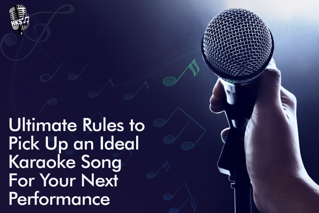 Ultimate Rules To Pick Up An Ideal Karaoke Song For Your Next Performance